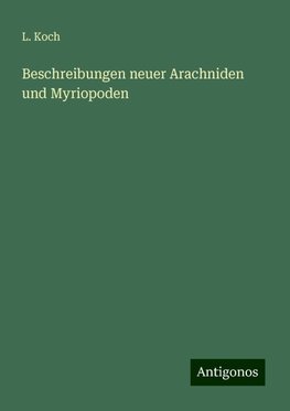 Beschreibungen neuer Arachniden und Myriopoden