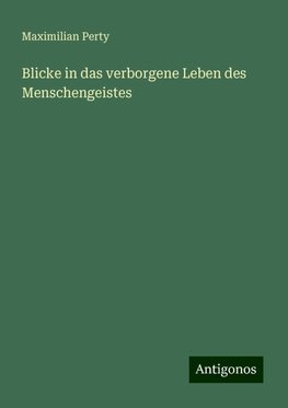 Blicke in das verborgene Leben des Menschengeistes