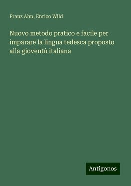 Nuovo metodo pratico e facile per imparare la lingua tedesca proposto alla gioventù italiana