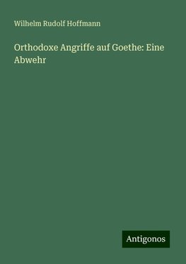 Orthodoxe Angriffe auf Goethe: Eine Abwehr