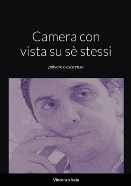 Camera con vista su sè stessi "polvere o esistenza"   Vincenzo Isaia