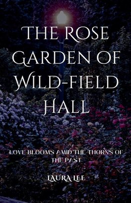 The Rose Garden of Wild-field Hall