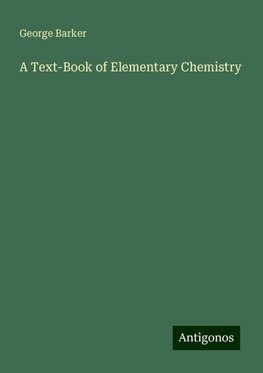 A Text-Book of Elementary Chemistry