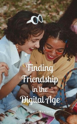 Finding Friendship in the Digital Age