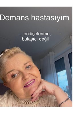 Demans hastasiyim endiselenme, bulasici degil