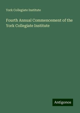 Fourth Annual Commencement of the York Collegiate Institute