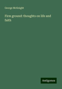 Firm ground: thoughts on life and faith