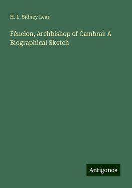 Fénelon, Archbishop of Cambrai: A Biographical Sketch