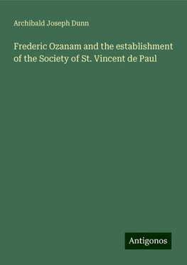 Frederic Ozanam and the establishment of the Society of St. Vincent de Paul