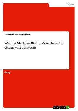 Was hat Machiavelli den Menschen der Gegenwart zu sagen?