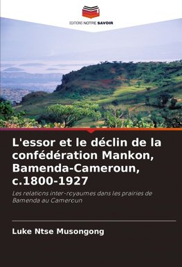 L'essor et le déclin de la confédération Mankon, Bamenda-Cameroun, c.1800-1927