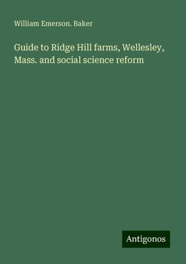 Guide to Ridge Hill farms, Wellesley, Mass. and social science reform