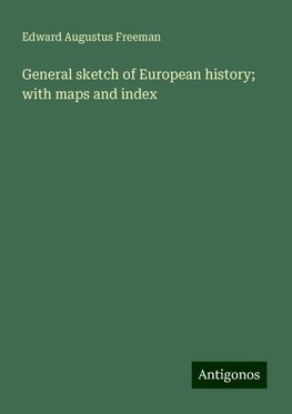 General sketch of European history; with maps and index