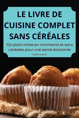 LE LIVRE DE CUISINE COMPLET SANS CÉRÉALES