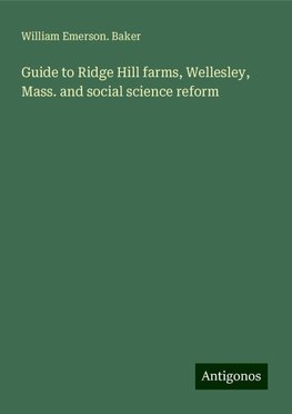 Guide to Ridge Hill farms, Wellesley, Mass. and social science reform