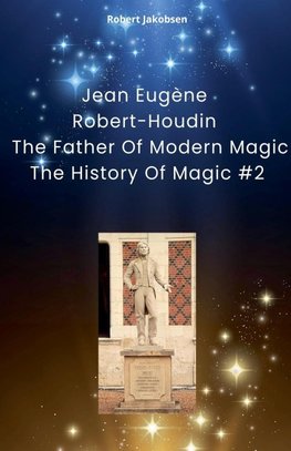 Jean Eugène Robert-Houdin  The Father Of Modern Magic