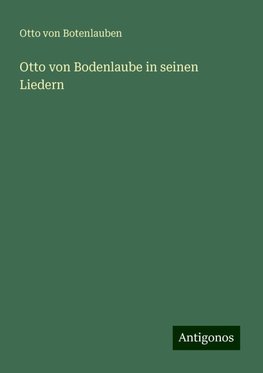 Otto von Bodenlaube in seinen Liedern