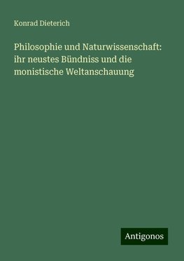 Philosophie und Naturwissenschaft: ihr neustes Bündniss und die monistische Weltanschauung