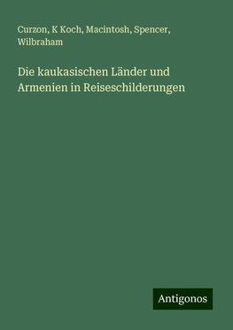 Die kaukasischen Länder und Armenien in Reiseschilderungen