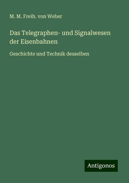 Das Telegraphen- und Signalwesen der Eisenbahnen