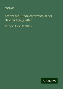 Archiv für Kunde österreichischer Geschichts-Quellen