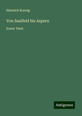 Von Saalfeld bis Aspern