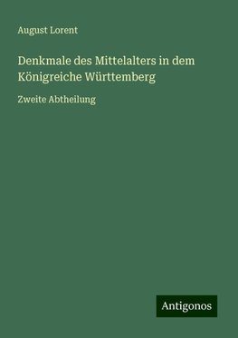 Denkmale des Mittelalters in dem Königreiche Württemberg