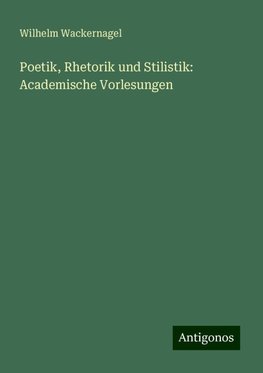 Poetik, Rhetorik und Stilistik: Academische Vorlesungen