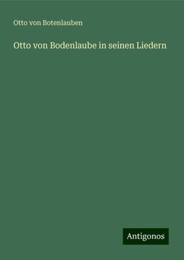 Otto von Bodenlaube in seinen Liedern