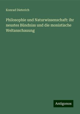 Philosophie und Naturwissenschaft: ihr neustes Bündniss und die monistische Weltanschauung