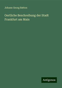 Oertliche Beschreibung der Stadt Frankfurt am Main