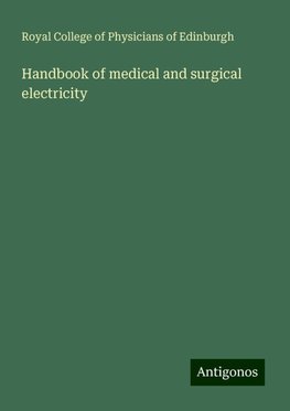 Handbook of medical and surgical electricity