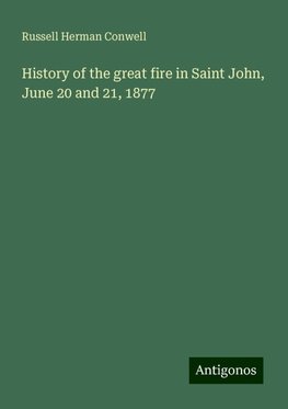 History of the great fire in Saint John, June 20 and 21, 1877