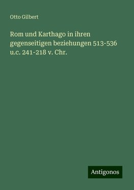 Rom und Karthago in ihren gegenseitigen beziehungen 513-536 u.c. 241-218 v. Chr.