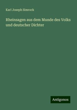 Rheinsagen aus dem Munde des Volks und deutscher Dichter