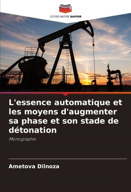 L'essence automatique et les moyens d'augmenter sa phase et son stade de détonation