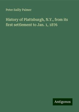 History of Plattsburgh, N.Y., from its first settlement to Jan. 1, 1876