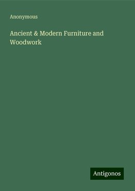 Ancient & Modern Furniture and Woodwork