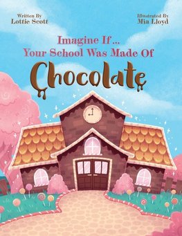 Imagine If... Your School Was Made Of Chocolate