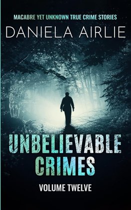 Unbelievable Crimes Volume Twelve