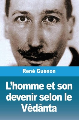 L'homme et son devenir selon le Vêdânta