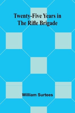 Twenty-Five Years in the Rifle Brigade