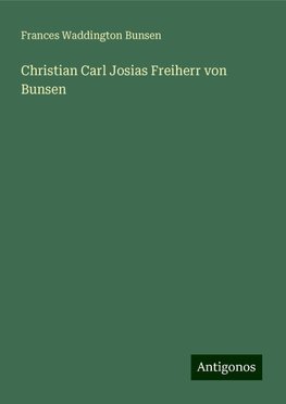 Christian Carl Josias Freiherr von Bunsen