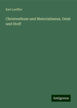 Christenthum und Materialismus, Geist und Stoff