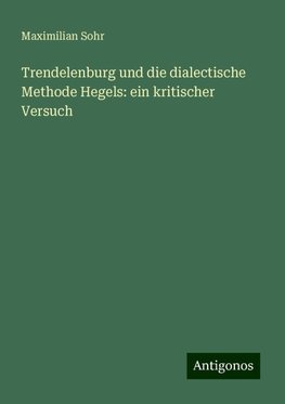 Trendelenburg und die dialectische Methode Hegels: ein kritischer Versuch