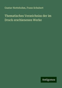 Thematisches Verzeichniss der im Druck erschienenen Werke