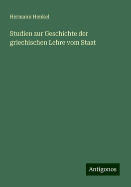 Studien zur Geschichte der griechischen Lehre vom Staat