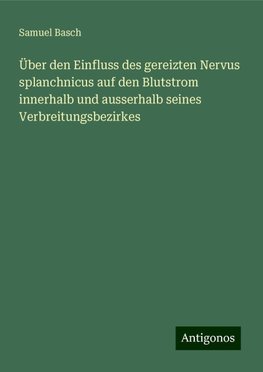 Über den Einfluss des gereizten Nervus splanchnicus auf den Blutstrom innerhalb und ausserhalb seines Verbreitungsbezirkes