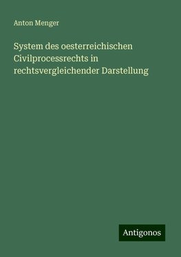 System des oesterreichischen Civilprocessrechts in rechtsvergleichender Darstellung