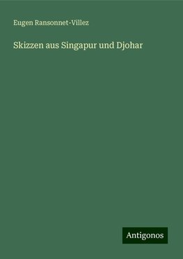 Skizzen aus Singapur und Djohar